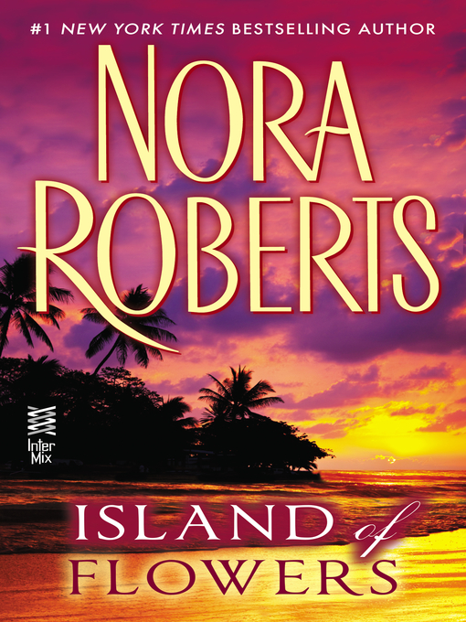 Title details for Island of Flowers by Nora Roberts - Available